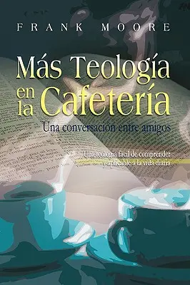 MAS TEOLOGIA EN LA CAFETERIA (spanyolul: Több kávéházi teológia) - MAS TEOLOGIA EN LA CAFETERIA (Spanish: More Coffee Shop Theology)