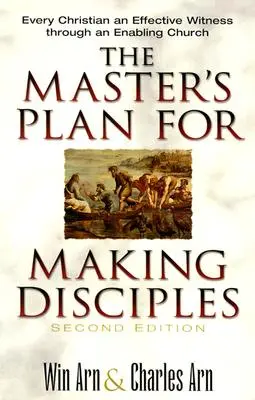 A Mester terve a tanítványok készítésére: Minden keresztény hatékony tanú a képessé tevő egyházon keresztül - The Master's Plan for Making Disciples: Every Christian an Effective Witness Through an Enabling Church