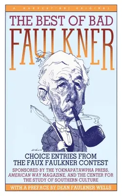 The Best of Bad Faulkner: A Faux Faulkner verseny válogatott pályaművei - The Best of Bad Faulkner: Choice Entries from the Faux Faulkner Contest