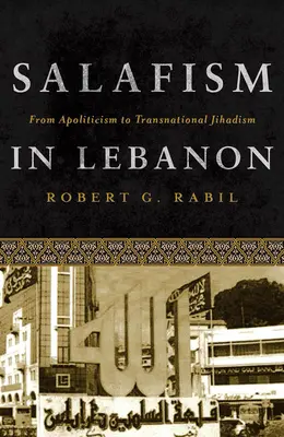 Szalafizmus Libanonban: Az apolitizmustól a transznacionális dzsihadizmusig - Salafism in Lebanon: From Apoliticism to Transnational Jihadism