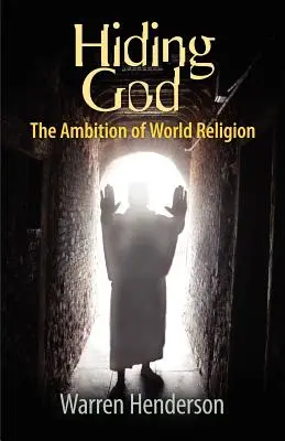 Isten elrejtése - A világvallás ambíciói - Hiding God - The Ambition of World Religion