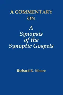 A Synopsis of the Synoptic Gospels (A szinoptikus evangéliumok szinopszisa) kommentárja - A Commentary on A Synopsis of the Synoptic Gospels