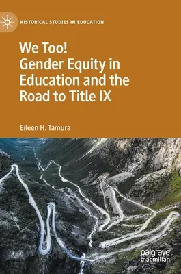 We Too! A nemek közötti egyenlőség az oktatásban és a IX. címhez vezető út - We Too! Gender Equity in Education and the Road to Title IX