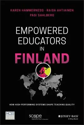 Képzett pedagógusok Finnországban: Hogyan alakítják a magasan teljesítő rendszerek a tanítás minőségét? - Empowered Educators in Finland: How High-Performing Systems Shape Teaching Quality