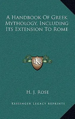 A görög mitológia kézikönyve, beleértve a Rómára való kiterjesztését is - A Handbook Of Greek Mythology, Including Its Extension To Rome