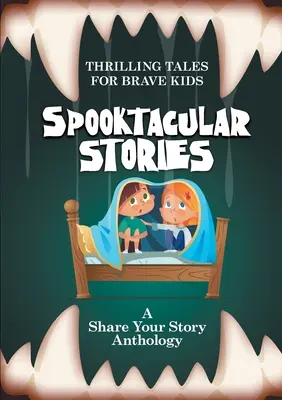 Kísérteties történetek: Izgalmas mesék bátor gyerekeknek - Spooktacular Stories: Thrilling Tales for Brave Kids