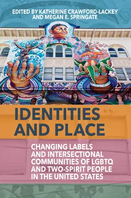 Identitások és hely: Az LMBTQ és a Two-Spirit emberek változó címkék és interszekcionális közösségei az Egyesült Államokban - Identities and Place: Changing Labels and Intersectional Communities of LGBTQ and Two-Spirit People in the United States