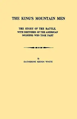 King's Mountain Men. a csata története, a részt vevő amerikai katonák vázlataival - King's Mountain Men. the Story of the Battle, with Sketches of the American Soldiers Who Took Part