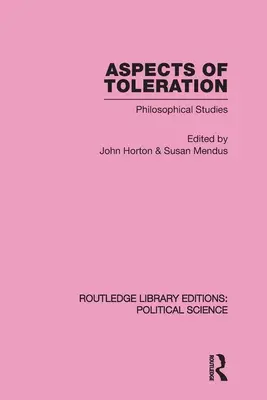 Aspects of Toleration Routledge Library Editions: Politikai tudományok 41. kötet - Aspects of Toleration Routledge Library Editions: Political Science Volume 41