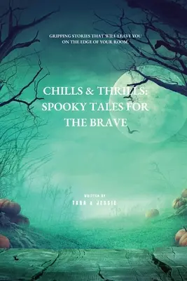 Hidegrázás és izgalom: Kísérteties mesék bátraknak - Chills & Thrills: Spooky Tales for the Brave