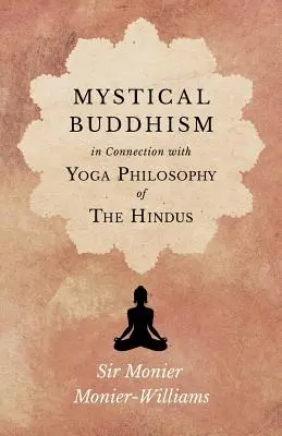 A misztikus buddhizmus; A hinduk jógafilozófiájával kapcsolatban - Mystical Buddhism; In Connection with Yoga Philosophy of The Hindus