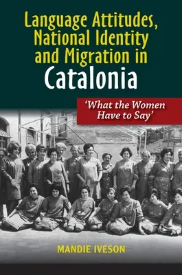 Nyelvi attitűdök, nemzeti identitás és migráció Katalóniában: Mit mondanak a nők? - Language Attitudes, National Identity and Migration in Catalonia: What the Women Have to Say