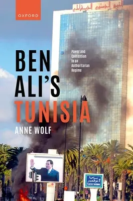 Ben Ali Tunéziája: Hatalom és küzdelem egy autoriter rezsimben - Ben Ali's Tunisia: Power and Contention in an Authoritarian Regime