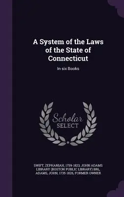 Connecticut állam törvényeinek rendszere: Hat könyvben - A System of the Laws of the State of Connecticut: In six Books