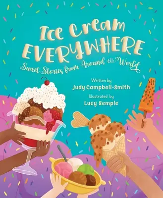 Fagylalt mindenütt: Édes történetek a világ minden tájáról - Ice Cream Everywhere: Sweet Stories from Around the World