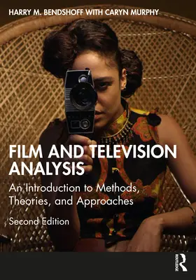 Film and Television Analysis: Bevezetés a módszerekbe, elméletekbe és megközelítésekbe - Film and Television Analysis: An Introduction to Methods, Theories, and Approaches