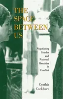 A köztünk lévő tér: A nemi és nemzeti identitások tárgyalása a konfliktusban - The Space Between Us: Negotiating Gender and National Identities in Conflict