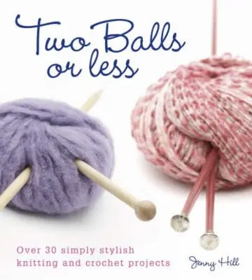 Két labda vagy kevesebb: Több mint 30 egyszerűen stílusos kötés és horgolás projektje - Two Balls or Less: Over 30 Simply Stylish Knitting and Crochet Projects