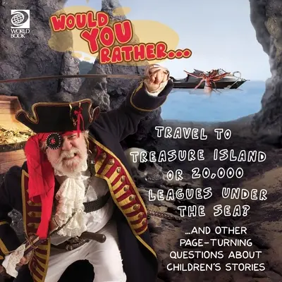 Would You Rather... A Kincses szigetre vagy a 20 000 mérfölddel a tenger alattra? ...és más lapozgató kérdések a gyermekmesékről - Would You Rather... Travel to Treasure Island or 20,000 Leagues Under the Sea? ...and other page-turning questions about children's stories