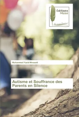 Autisme et Souffrance des Parents en Silence (A szülők csöndben lévő autizmusa és szomorúsága) - Autisme et Souffrance des Parents en Silence
