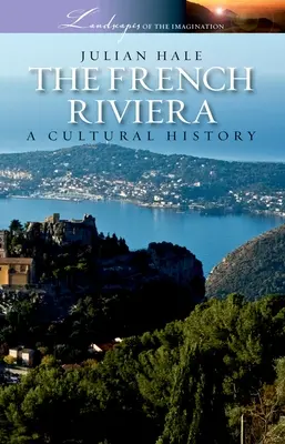 A francia Riviéra: Egy kultúrtörténet - The French Riviera: A Cultural History