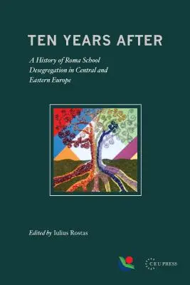 Tíz évvel később: A roma iskolák deszegregációjának története Közép- és Kelet-Európában - Ten Years After: A History of Roma School Desegregation in Central and Eastern Europe