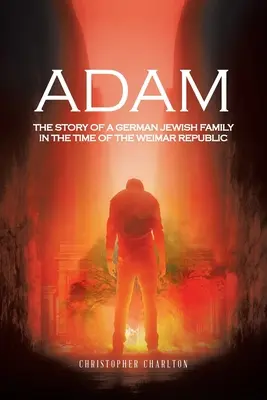 Adam: Egy német zsidó család története a weimari köztársaság idején - Adam: The Story of a German Jewish Family in the Time of the Weimar Republic