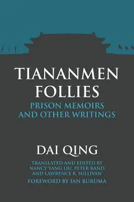 Tiananmen Follies: Börtönemlékek és egyéb írások - Tiananmen Follies: Prison Memoirs and Other Writings