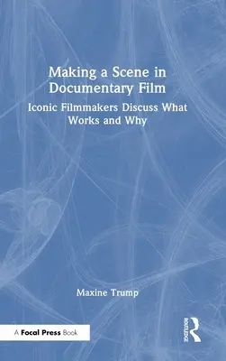 Jelenetkészítés a dokumentumfilmben: Ikonikus filmesek megvitatják, mi működik és miért. - Making a Scene in Documentary Film: Iconic Filmmakers Discuss What Works and Why