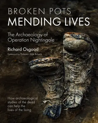 Törött edények, megjavított életek: A Nightingale hadművelet régészete - Broken Pots, Mending Lives: The Archaeology of Operation Nightingale