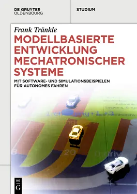 Modellbasierte Entwicklung Mechatronischer Systeme: Mit Software- Und Simulationsbeispielen Fr Autonomes Fahren