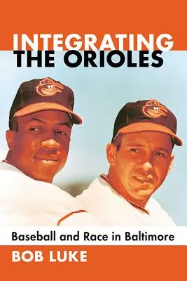 Az Orioles integrálása: Baseball és faji hovatartozás Baltimore-ban - Integrating the Orioles: Baseball and Race in Baltimore