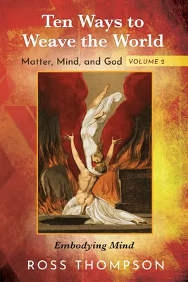 Tíz út a világ szövéséhez: Anyag, elme és Isten, 2. kötet - Ten Ways to Weave the World: Matter, Mind, and God, Volume 2