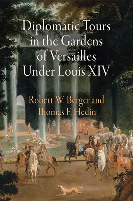 Diplomáciai séták a versailles-i kertekben XIV. Lajos alatt - Diplomatic Tours in the Gardens of Versailles Under Louis XIV