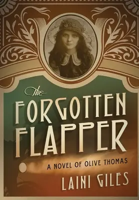 Az elfeledett flapper: Olive Thomas regénye - The Forgotten Flapper: A Novel of Olive Thomas