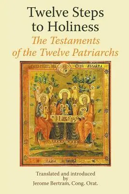 Tizenkét lépés a szentség felé. A tizenkét pátriárka testamentumai - Twelve Steps to Holiness. The Testaments of the Twelve Patriarchs