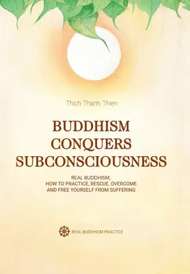 A buddhizmus meghódítja a tudatalattit: A valódi buddhizmus - Buddhism Conquers Subconsciousness: Real Buddhism