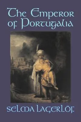 The Emperor of Portugalia by Selma Lagerlof, Fiction, Action & Adventure, Fairy Tales, Folk Tales, Folk Tales, Legendák és mitológia - The Emperor of Portugalia by Selma Lagerlof, Fiction, Action & Adventure, Fairy Tales, Folk Tales, Legends & Mythology