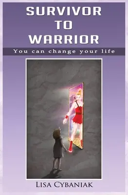 Túlélőből harcossá: Megváltoztathatod az életed - Survivor to Warrior: You can change your life