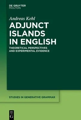 Adjunct Islands angol nyelven: Elméleti perspektívák és kísérleti bizonyítékok - Adjunct Islands in English: Theoretical Perspectives and Experimental Evidence