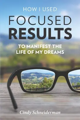 Hogyan használtam a fókuszált eredményeket álmaim életének manifesztálásához - How I Used Focused Results to Manifest the Life of My Dreams