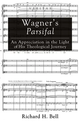 Wagner Parsifalja: Egy értékelés a teológiai út tükrében - Wagner's Parsifal: An Appreciation in the Light of His Theological Journey