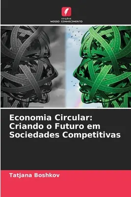 Economia Circular: Criando o Futuro em Sociedades Competitivas (A jövő megteremtése a versenyképes társadalmakban) - Economia Circular: Criando o Futuro em Sociedades Competitivas