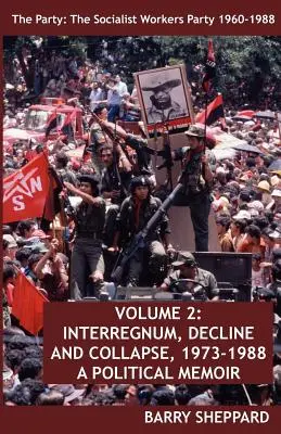 A párt: A Szocialista Munkáspárt 1960-1988. 2. kötet: Interregnum, hanyatlás és összeomlás, 1973-1988. - The Party: The Socialist Workers Party 1960-1988. Volume 2: Interregnum, Decline and Collapse, 1973-1988