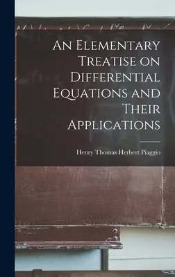 Elemi értekezés a differenciálegyenletekről és alkalmazásaikról - An Elementary Treatise on Differential Equations and Their Applications