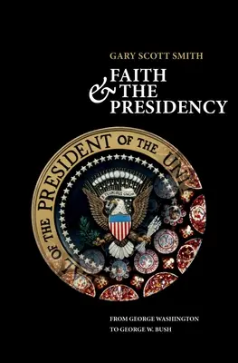 A hit és az elnökség George Washingtontól George W. Bushig - Faith and the Presidency from George Washington to George W. Bush