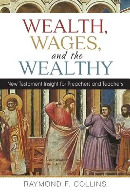 Wealth, Wages, and the Wealthy: Újszövetségi betekintés prédikátorok és tanárok számára - Wealth, Wages, and the Wealthy: New Testament Insight for Preachers and Teachers