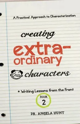 Rendkívüli karakterek létrehozása: Gyakorlati megközelítés a jellemábrázoláshoz - Creating Extraordinary Characters: A Practical Approach to Characterization