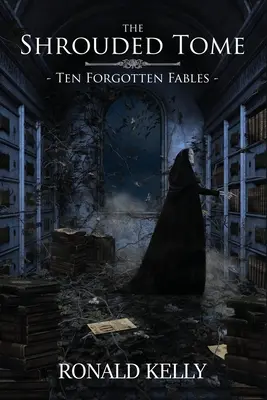 The Shroved Tome (A fátyolos kötet): Tíz elfeledett mese - The Shrouded Tome: Ten Forgotten Fables