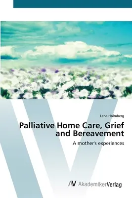 Palliatív otthoni ápolás, gyász és gyászolás - Palliative Home Care, Grief and Bereavement